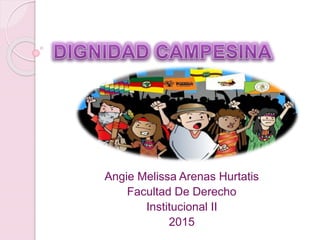 Angie Melissa Arenas Hurtatis
Facultad De Derecho
Institucional II
2015
 