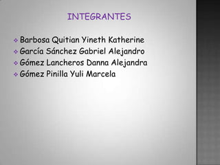 INTEGRANTESBarbosa QuitianYineth Katherine