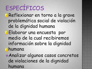 Elaborar una encuesta  por medio de la cual recibiremos información sobre la dignidad humana