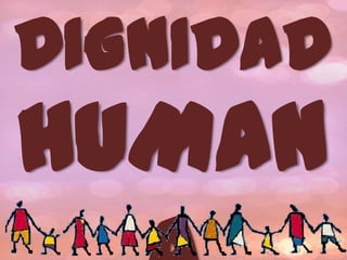 DIGNIDAD

HUMAN

 