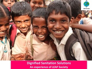 Dignified Sanitation Solutions 
An experience of LEAF Society 
 
