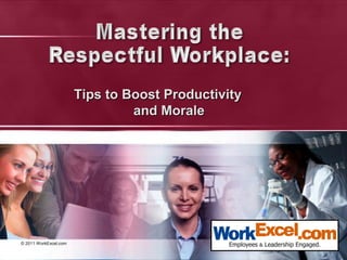 © 2011 WorkExcel.com
Tips to Boost ProductivityTips to Boost Productivity
and Moraleand Morale
 