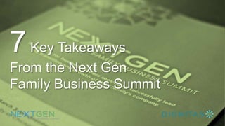 7Key Takeaways
From the NextGen
Family Business Summit
 