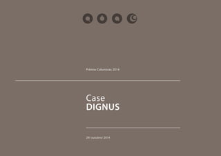 Prêmio Colunistas 2014 
Case 
DIGNUS 
29/ outubro/ 2014 
 