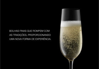 BOLHAS FINAS QUE ROMPEM COM 
AS TRADIÇÕES, PROPORCIONANDO 
UMA NOVA FORMA DE EXPERIÊNCIA. 
 