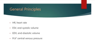 General Principles
• HR, heart rate
• ESV, end-systolic volume
• EDV, end-diastolic volume
• PcV' central venous pressure
 