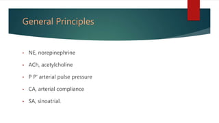 General Principles
• NE, norepinephrine
• ACh, acetylcholine
• P P' arterial pulse pressure
• CA, arterial compliance
• SA, sinoatrial.
 
