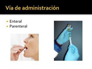  Enteral
 Parenteral
 