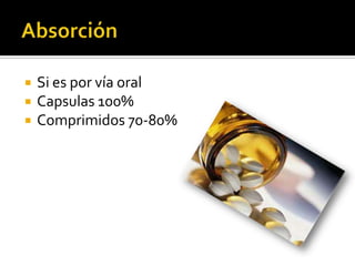  Si es por vía oral
 Capsulas 100%
 Comprimidos 70-80%
 