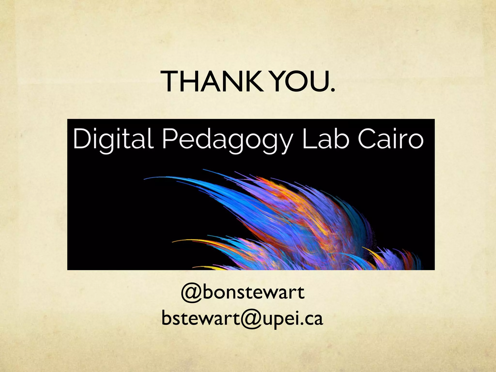 THANKYOU.	
@bonstewart
bstewart@upei.ca	
 