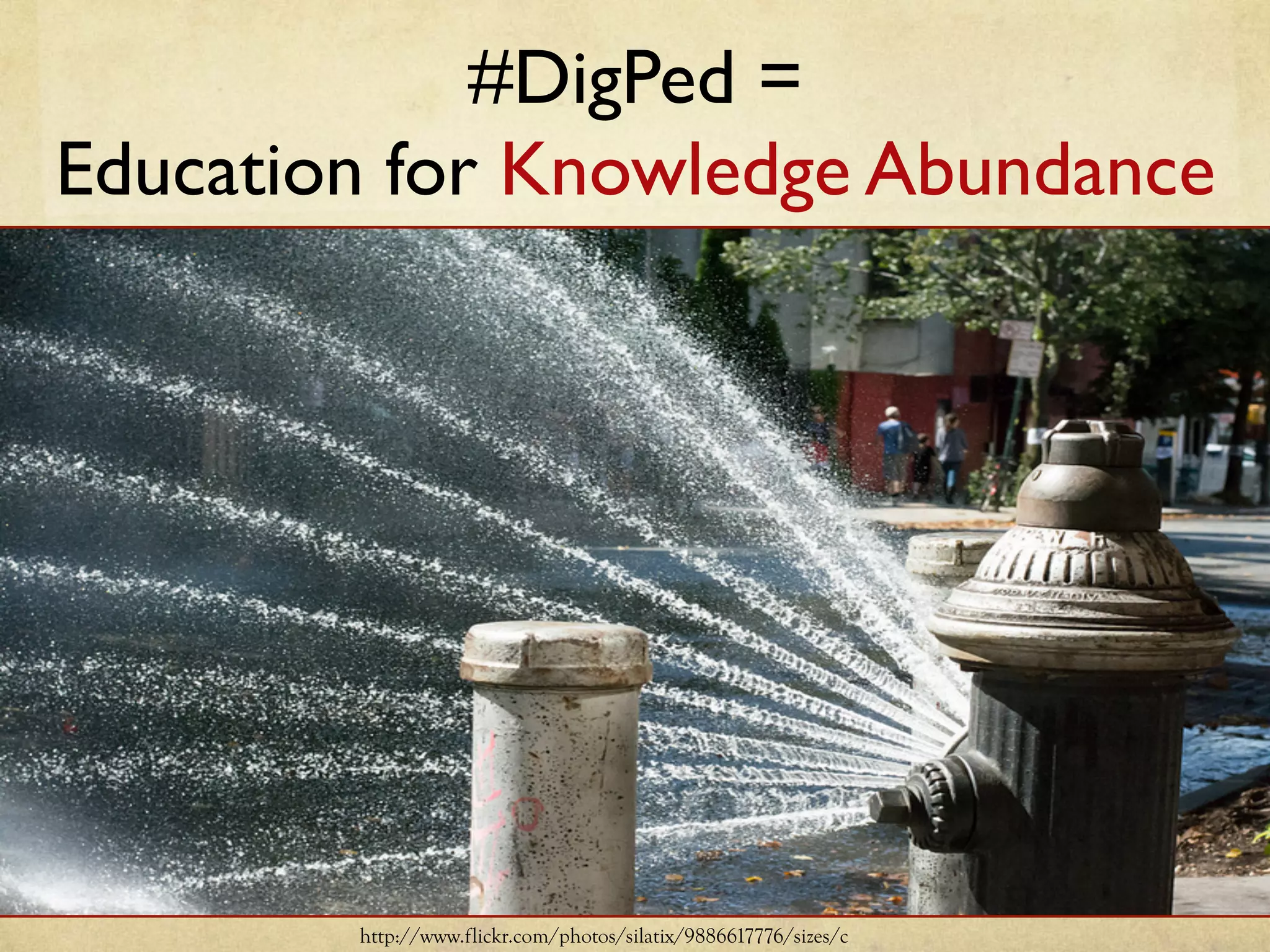 #DigPed =
Education for Knowledge Abundance	
http://www.flickr.com/photos/silatix/9886617776/sizes/c
 