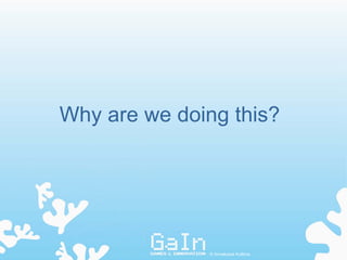 Why are we doing this?




               © Annakaisa Kultima
 