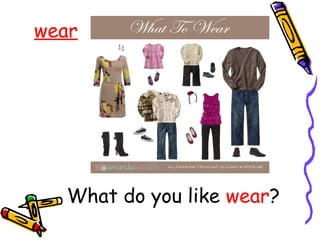 wear
What do you like wear?
 