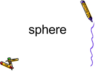 sphere
 