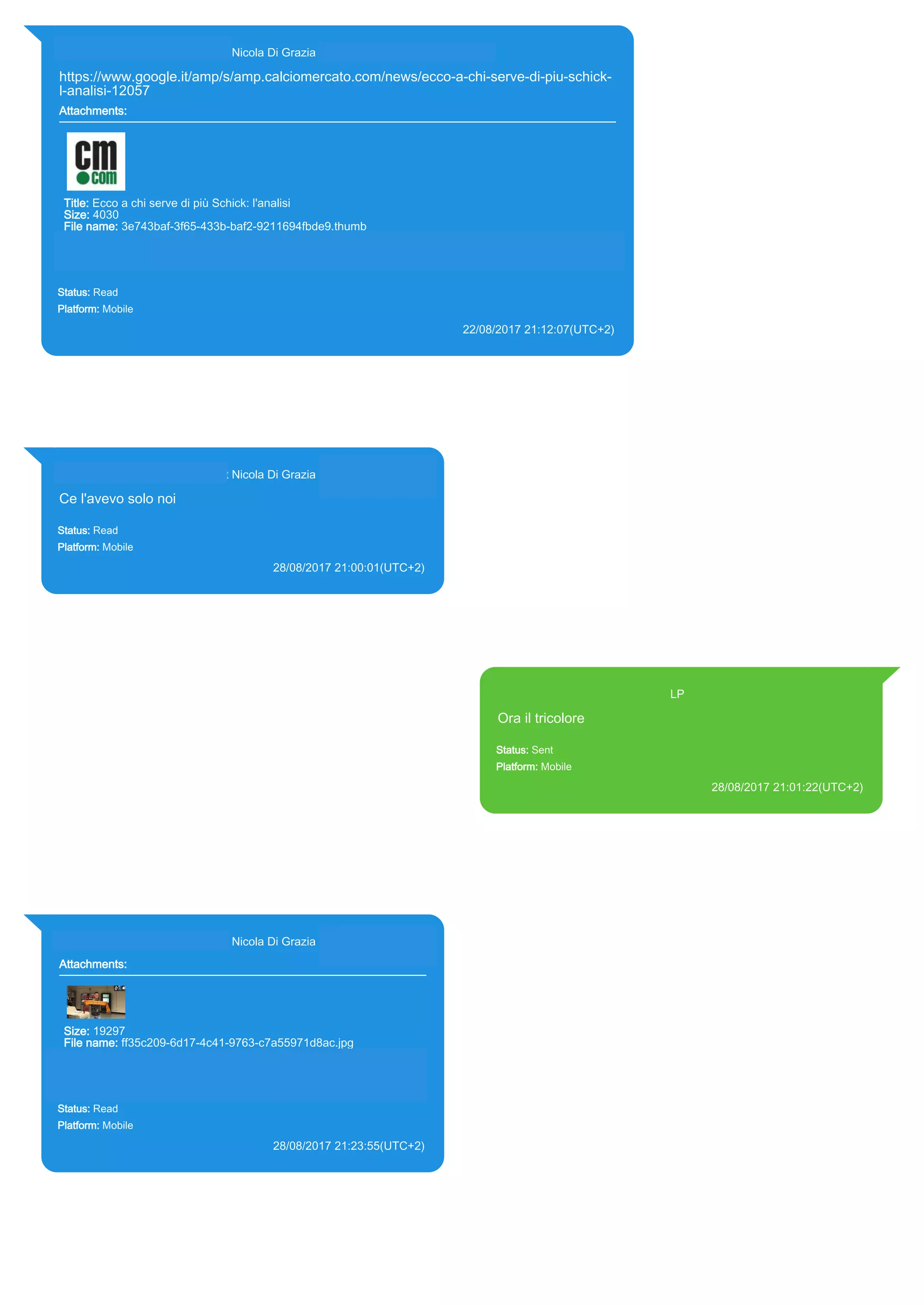 393281440427@s.whatsapp.net Nicola Di Grazia (+39 328 144 0427)
https://www.google.it/amp/s/amp.calciomercato.com/news/ecco-a-chi-serve-di-piu-schick-
l-analisi-12057
Attachments:
Title: Ecco a chi serve di più Schick: l'analisi
Size: 4030
File name: 3e743baf-3f65-433b-baf2-9211694fbde9.thumb
Path: https://www.google.it/amp/s/amp.calciomercato.com/news/ecco-a-chi-serve-di-piu-schick-l-analisi-
12057
3e743baf-3f65-433b-baf2-9211694fbde9.thumb
Status: Read
Platform: Mobile
22/08/2017 21:12:07(UTC+2)
Source Extraction:
Logical (1)
Source:
iPhone XS di LP/Applications/group.net.whatsapp.WhatsApp.shared/ChatStorage.sqlite : 0x1E6560E (Table: ZWAMESSAGE,
ZWAGROUPMEMBER, ZWAMEDIAITEM, Size: 191373312 bytes)
iPhone XS di LP/Applications/group.net.whatsapp.WhatsApp.shared/Message/Media/393281440427@s.whatsapp.net/3/e/3e743baf-3f65-
433b-baf2-9211694fbde9.thumb : (Size: 4030 bytes)
393281440427@s.whatsapp.net Nicola Di Grazia (+39 328 144 0427)
Ce l'avevo solo noi
Status: Read
Platform: Mobile
28/08/2017 21:00:01(UTC+2)
Source Extraction:
Logical (1)
Source:
iPhone XS di LP/Applications/group.net.whatsapp.WhatsApp.shared/ChatStorage.sqlite :
0x1F21C93 (Table: ZWAMESSAGE, ZWAGROUPMEMBER, Size: 191373312 bytes)
393371119961@s.whatsapp.net LP
Ora il tricolore
Status: Sent
Platform: Mobile
28/08/2017 21:01:22(UTC+2)
Source Extraction:
Logical (1)
Source:
iPhone XS di LP/Applications/group.net.whatsapp.WhatsApp.shared/ChatStorage.sqlite :
0x1F21C14 (Table: ZWAMESSAGE, Size: 191373312 bytes)
iPhone XS di
LP/Applications/group.net.whatsapp.WhatsApp.shared/Library/Preferences/group.net.whatsap
p.WhatsApp.shared.plist : 0x86E (Size: 23298 bytes)
393281440427@s.whatsapp.net Nicola Di Grazia (+39 328 144 0427)
Attachments:
Size: 19297
File name: ff35c209-6d17-4c41-9763-c7a55971d8ac.jpg
Path: https://mmg.whatsapp.net/d/f/AsVEujeXd50HFxzx0rFde3rl-
m8OygIR4UwwiKjMj2Hr.enc
ff35c209-6d17-4c41-9763-c7a55971d8ac.jpg
Status: Read
Platform: Mobile
28/08/2017 21:23:55(UTC+2)
Source Extraction:
Logical (1)
Source:
iPhone XS di LP/Applications/group.net.whatsapp.WhatsApp.shared/ChatStorage.sqlite :
0x1F219B8 (Table: ZWAMESSAGE, ZWAGROUPMEMBER, ZWAMEDIAITEM, Size:
191373312 bytes)
iPhone XS di
LP/Applications/group.net.whatsapp.WhatsApp.shared/Message/Media/393281440427@s.wh
atsapp.net/f/f/ff35c209-6d17-4c41-9763-c7a55971d8ac.jpg : (Size: 19297 bytes)
17828
 