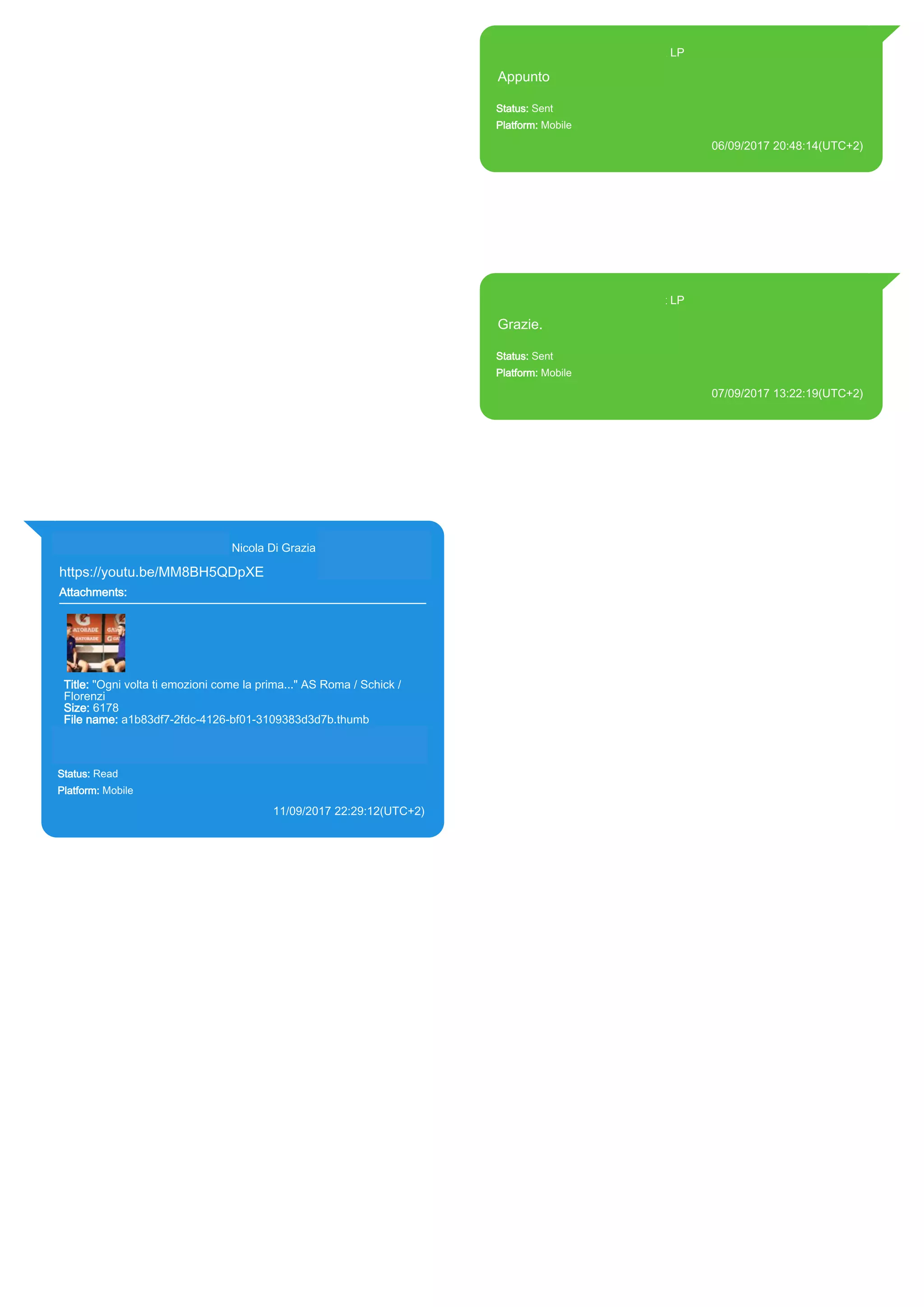 393371119961@s.whatsapp.net LP
Appunto
Status: Sent
Platform: Mobile
06/09/2017 20:48:14(UTC+2)
Source Extraction:
Logical (1)
Source:
iPhone XS di LP/Applications/group.net.whatsapp.WhatsApp.shared/ChatStorage.sqlite :
0x2083AB0 (Table: ZWAMESSAGE, Size: 191373312 bytes)
iPhone XS di
LP/Applications/group.net.whatsapp.WhatsApp.shared/Library/Preferences/group.net.whatsap
p.WhatsApp.shared.plist : 0x86E (Size: 23298 bytes)
393371119961@s.whatsapp.net LP
Grazie.
Status: Sent
Platform: Mobile
07/09/2017 13:22:19(UTC+2)
Source Extraction:
Logical (1)
Source:
iPhone XS di LP/Applications/group.net.whatsapp.WhatsApp.shared/ChatStorage.sqlite :
0x20A08F1 (Table: ZWAMESSAGE, Size: 191373312 bytes)
iPhone XS di
LP/Applications/group.net.whatsapp.WhatsApp.shared/Library/Preferences/group.net.whatsap
p.WhatsApp.shared.plist : 0x86E (Size: 23298 bytes)
393281440427@s.whatsapp.net Nicola Di Grazia (+39 328 144 0427)
https://youtu.be/MM8BH5QDpXE
Attachments:
Title: "Ogni volta ti emozioni come la prima..." AS Roma / Schick /
Florenzi
Size: 6178
File name: a1b83df7-2fdc-4126-bf01-3109383d3d7b.thumb
Path: https://youtu.be/MM8BH5QDpXE
a1b83df7-2fdc-4126-bf01-3109383d3d7b.thumb
Status: Read
Platform: Mobile
11/09/2017 22:29:12(UTC+2)
Source Extraction:
Logical (1)
Source:
iPhone XS di LP/Applications/group.net.whatsapp.WhatsApp.shared/ChatStorage.sqlite :
0x21719B8 (Table: ZWAMESSAGE, ZWAGROUPMEMBER, ZWAMEDIAITEM, Size:
191373312 bytes)
iPhone XS di
LP/Applications/group.net.whatsapp.WhatsApp.shared/Message/Media/393281440427@s.wh
atsapp.net/a/1/a1b83df7-2fdc-4126-bf01-3109383d3d7b.thumb : (Size: 6178 bytes)
17833
 