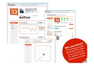 Klo ut?
        uses junkies
     Who ogy  ol  nt  wa
     Techn le who         .
      &p   eop he know l
                  t      ia
       t o  be in her soc . 
                 ot       re
        It ’s an out the
                  k
        ne   twor
13
 
