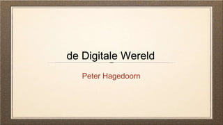 de Digitale Wereld
Peter Hagedoorn
 