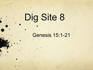 Dig Site 8
Genesis 15:1-21
 