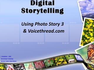 Digital Storytelling Using Photo Story 3  & Voicethread.com J. Donaldson – 2008 Instructional Technology Berkeley County School District 