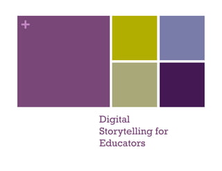 +




    Digital
    Storytelling for
    Educators
 