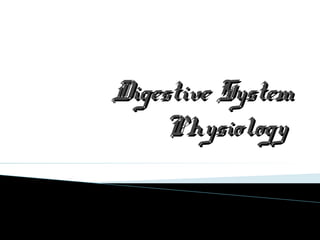 Digestive SystemDigestive System
PhysiologyPhysiology
 