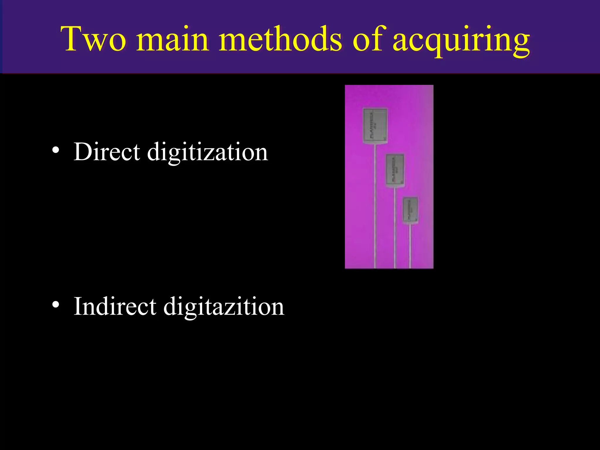 Two main methods of acquiringTwo main methods of acquiring
• Direct digitization
• Indirect digitazition
www.indiandentalacademy.com
 