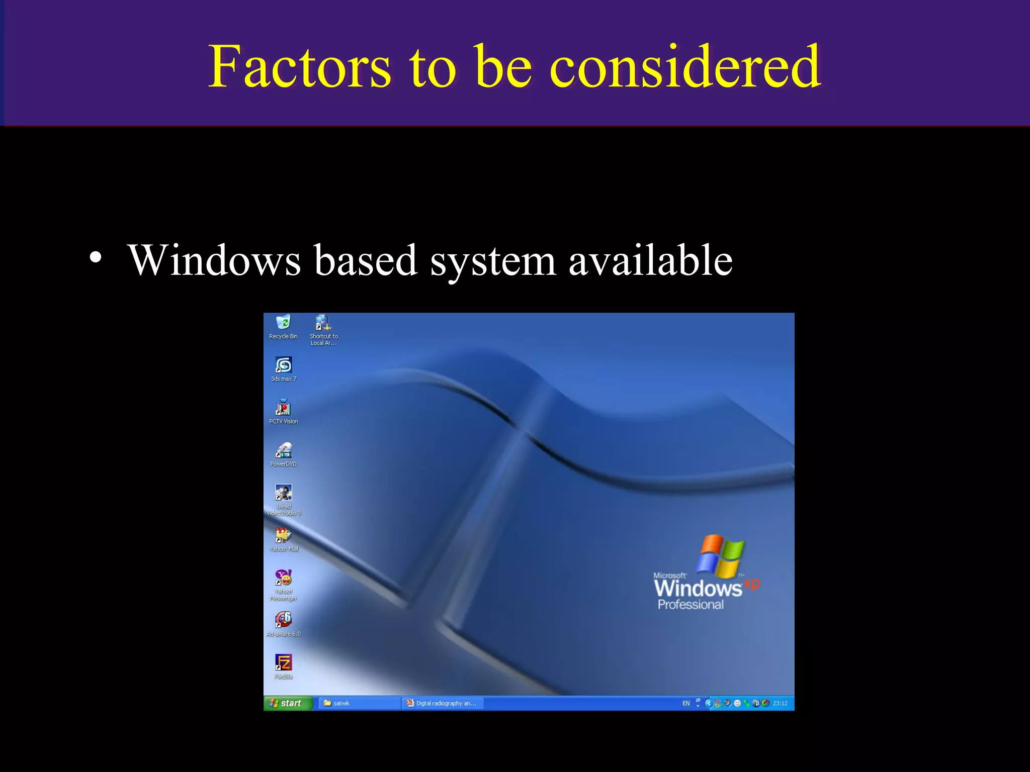Factors to be consideredFactors to be considered
• Windows based system available
www.indiandentalacademy.com
 
