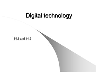 Digital technology


14.1 and 14.2
 