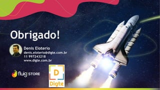 18
Obrigado!
Denis Eloterio
denis.eloterio@digte.com.br
11 997243218
www.digte.com.br
 