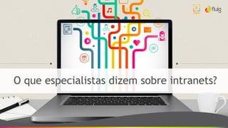 O que especialistas dizem sobre intranets?
 