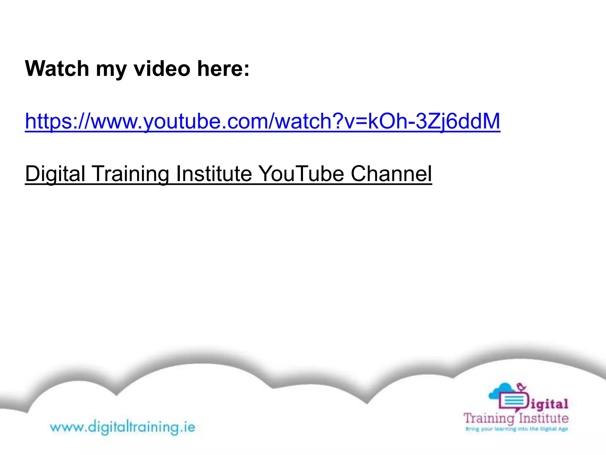 Watch my video here:
https://www.youtube.com/watch?v=kOh-3Zj6ddM
Digital Training Institute YouTube Channel
 