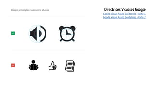AFFORDANCE definición
Directrices Visuales Google
Google Visual Assets Guidelines - Parte 1
Google Visual Assets Guidelines - Parte 2
 