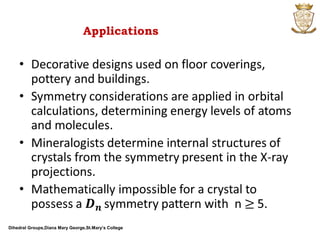 Dihedral Groups,Diana Mary George,St.Mary’s College
Applications
 