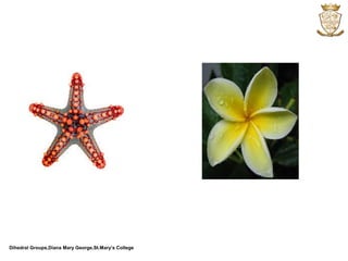 Dihedral Groups,Diana Mary George,St.Mary’s College
 