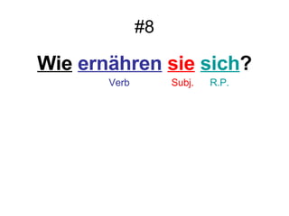 #8 Wie   ern ähren   sie   sich ? Verb Subj. R.P. 