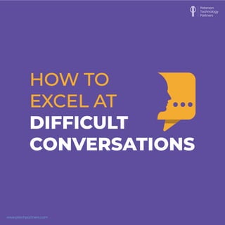 www.ptechpartners.com
HOW TO
EXCEL AT
DIFFICULT
CONVERSATIONS
 