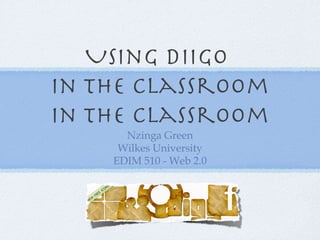 Using DIIGO
in the classroom
in the classroom
      Nzinga Green
     Wilkes University
    EDIM 510 - Web 2.0
 