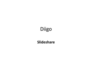 Diigo

Slideshare
 