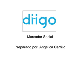 Marcador Social Preparado por: Angélica Carrillo 