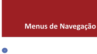 Menus de Navegação
12
 