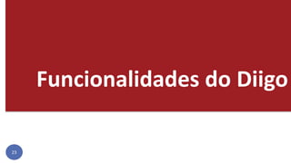 Funcionalidades do Diigo
23
 