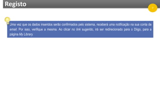 Registo
Uma vez que os dados inseridos serão confirmados pelo sistema, receberá uma notificação na sua conta de
email. Por isso, verifique a mesma. Ao clicar no link sugerido, irá ser redirecionado para o Diigo, para a
página My Library.
7
 