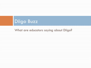 <ul><li>What are educators saying about Diigo? </li></ul>Diigo Buzz 