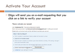 Activate Your Account Diigo will send you an e-mail requesting that you click on a link to verify your account 