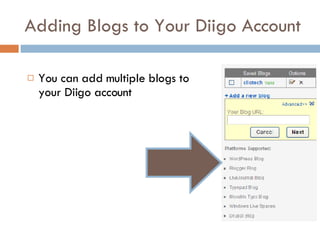 Adding Blogs to Your Diigo Account You can add multiple blogs to your Diigo account 