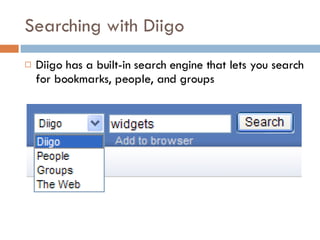 Searching with Diigo Diigo has a built-in search engine that lets you search for bookmarks, people, and groups 