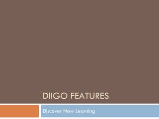 DIIGO FEATURES Discover New Learning 