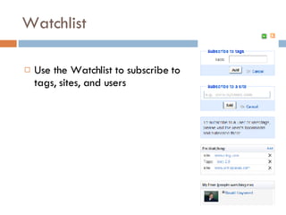 Watchlist Use the Watchlist to subscribe to tags, sites, and users 