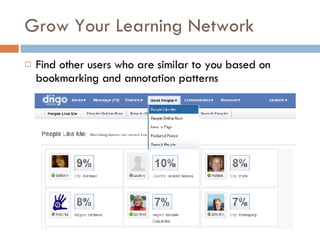 Grow Your Learning Network Find other users who are similar to you based on bookmarking and annotation patterns 